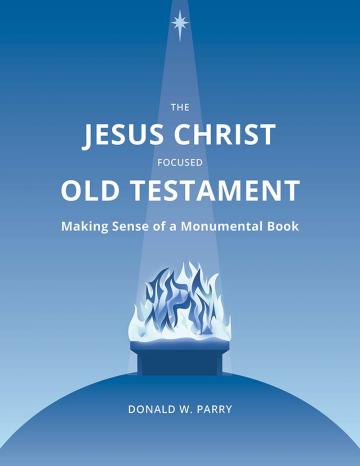 Cover of The Jesus Christ Focused Old Testament: Making Sense of a Monumental Book.