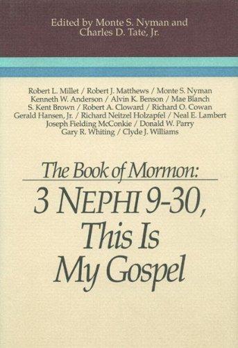 The Book of Mormon: 3 Nephi 9–30, This Is My Gospel