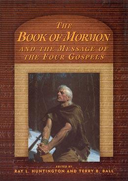 Book cover of The Book of Mormon and the Message of the Four Gospels