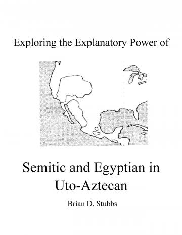 Exploring the Explanatory Power of Semitic and Egyptian in Uto-Aztecan Exploring the Explanatory Power of Semitic and Egyptian in Uto-Aztecan