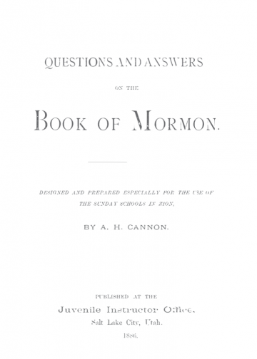 Questions and Answers on the Book of Mormon: Designed and Prepared Especially for the Use of the Sunday Schools in Zion
