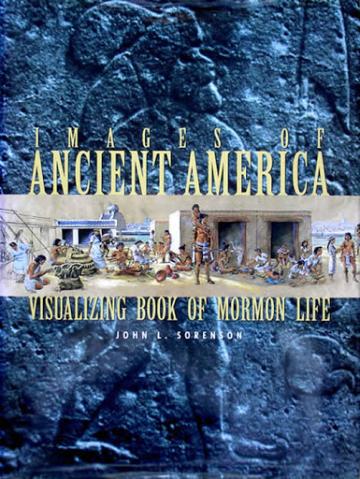 Images of Ancient America: Visualizing Book of Mormon Life