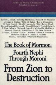 The Book of Mormon: Fourth Nephi Through Moroni, From Zion to Destruction