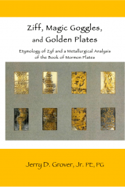 Ziff, Magic Goggles, and Golden Plates: Etymology of Zyf and a Metallurgical Analysis of the Book of Mormon Plates