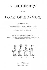 A Dictionary of the Book of Mormon, Comprising Its Biographical, Geographical and Other Proper Names